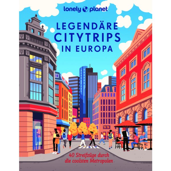 Lonely Planet Legendäre Citytrips in Europa